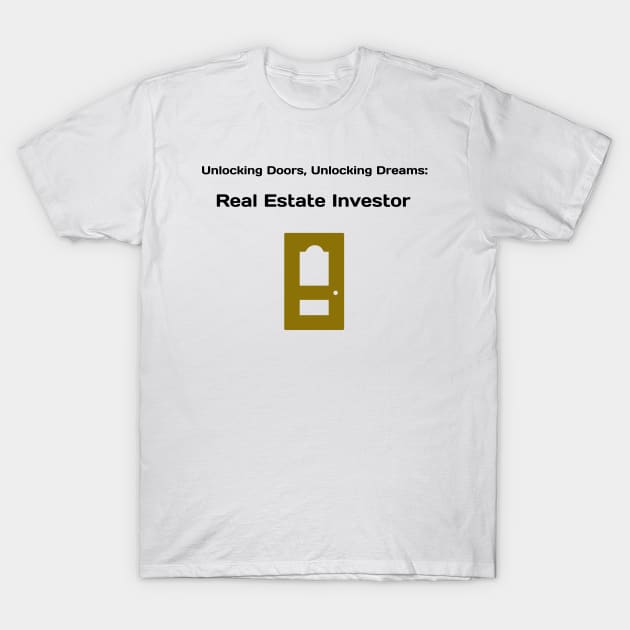 Unlocking Doors, Unlocking Dreams: Real Estate Investor Real Estate Investing T-Shirt by PrintVerse Studios